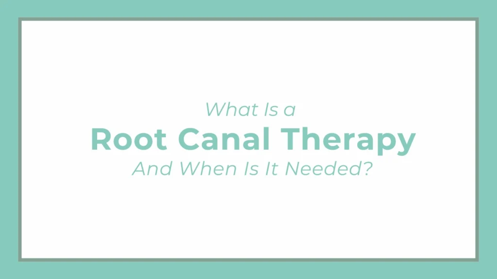 What Is Root Canal Therapy and When Is It Needed?