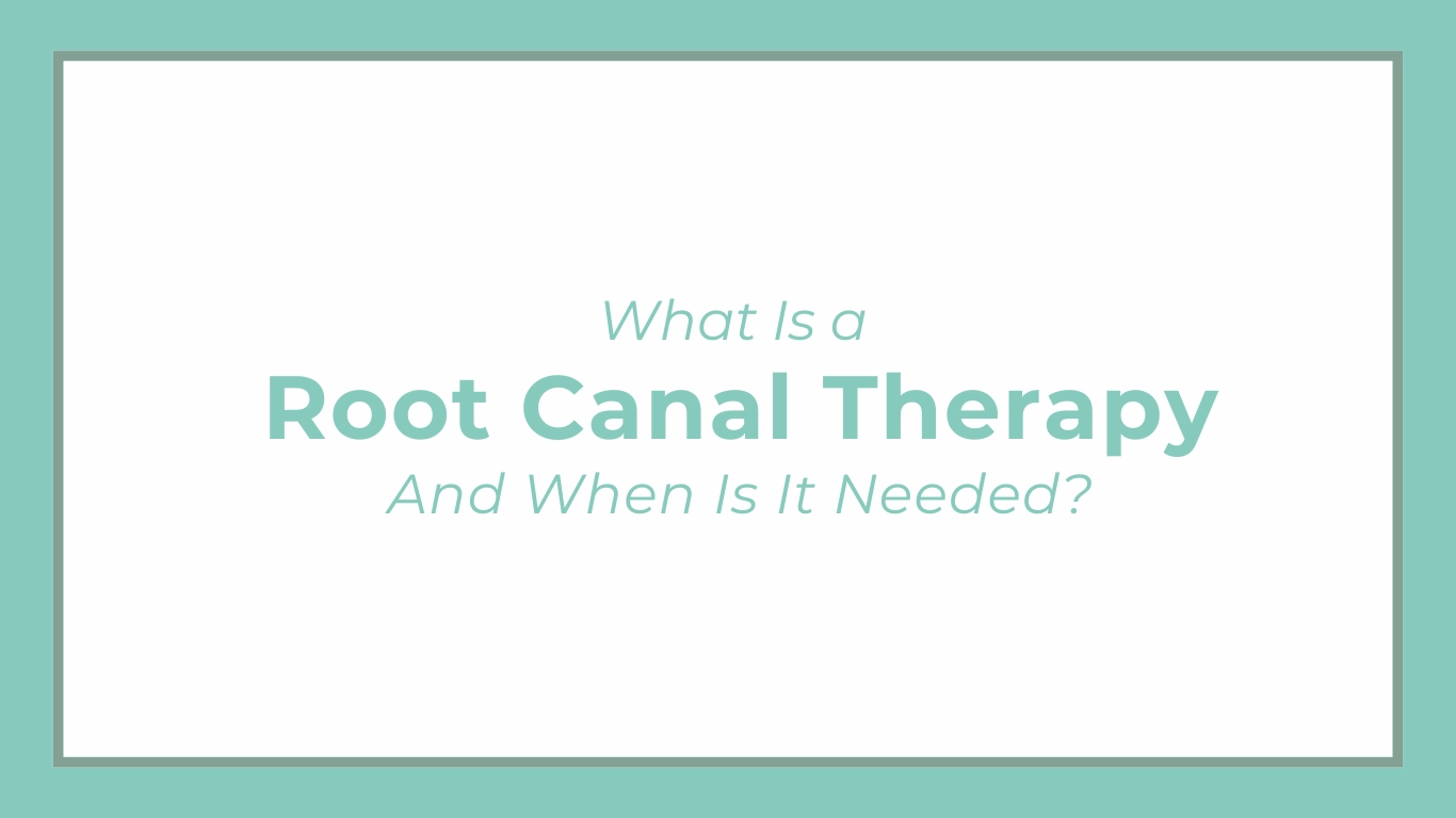 What Is Root Canal Therapy and When Is It Needed?